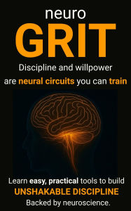 Title: NeuroGRIT: Learn Easy Tools to Build Unshakable Discipline. Backed by Neuroscience., Author: Preston Highlander