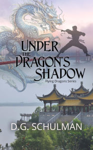 Title: Under The Dragon's Shadow, Author: D. G. Schulman