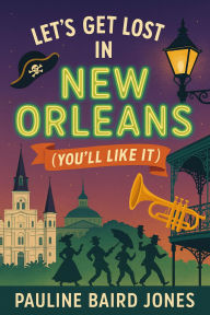 Title: Let's Get Lost in New Orleans: (You'll Like It), Author: Pauline Baird Jones