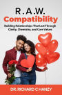 R.A.W. Compatibility: Building Relationships That Last Through Clarity, Chemistry, and Core Values