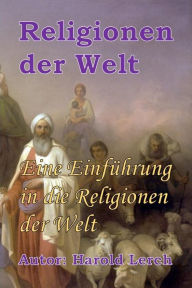 Title: Religionen der Welt: Eine Einführung in die Religionen der Welt, Author: Harold Lerch