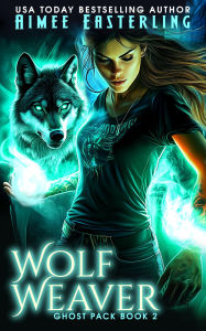 Title: Wolf Weaver: A Werewolf Romantic Urban Fantasy, Author: Aimee Easterling