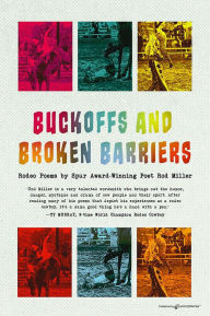 Title: Buckoffs and Broken Barriers: Rodeo Poems, Author: Rod Miller