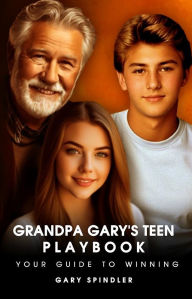 Title: Grandpa Gary's Teen Playbook, Author: Gary Spindler