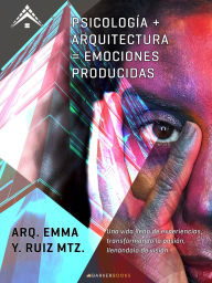 Title: Psicología + Arquitectura = Emociones producidas, Author: Arq. Emma Y. Ruiz Mtz.