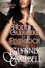 Title: Le Figlie Guerriere di Rivenloch, Author: Glynnis Campbell