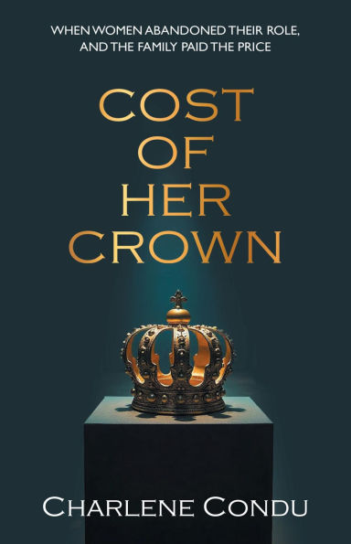 Cost of Her Crown: When Women Abandoned Their Role, and the Family Paid the Price