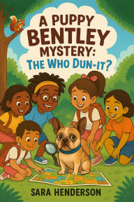 Title: A PUPPY BENTLEY MYSTERY: THE WHO DUN-IT?, Author: Sara Henderson
