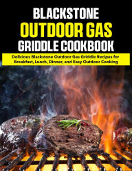 Title: Blackstone Outdoor Gas Griddle Cookbook: Delicious Blackstone Outdoor Gas Griddle Recipes for Breakfast, Lunch, Dinner, and Easy Outdoor Cooking, Author: Sahriar Kabir