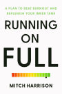Running on Full: A Plan to Beat Burnout and Replenish Your Inner Tank