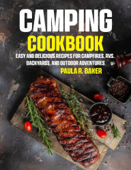 Title: Camping Cookbook: Easy and Delicious Recipes for Campfires, RVs, Backyards, and Outdoor Adventures, Author: Sahriar Kabir