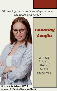 Title: Counting Laughs: A CPAs Guide to Hilarious Client Encounters, Author: Rhonda D. Odom