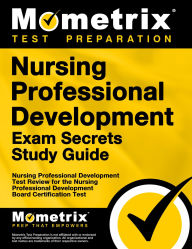 Title: Nursing Professional Development Exam Secrets Study Guide: Nursing Professional Development Test Review for the Nursing Professional Development Board Certification Test, Author: Mometrix