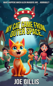 Title: My Cat Came from Outer Space, Author: Joe Gillis