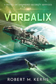 Title: Vorcalix: An Epic Space Opera Adventure, Author: Robert M. Kerns