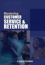 MASTERING CUSTOMER SERVICE AND RETENTION
