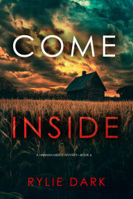 Title: Come Inside (A Hannah Mercy FBI Suspense ThrillerBook Six), Author: Rylie Dark