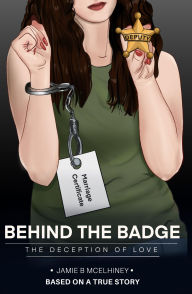 Title: Behind the Badge: The Deception of Love, Author: Jamie B McElhiney