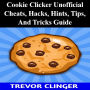 Cookie Clicker Unofficial Cheats, Hacks, Hints, Tips, And Tricks Guide