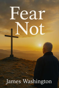 Title: Fear Not, Author: James Washington