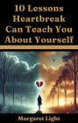 10 Lessons Heartbreak Can Teach You About Yourself