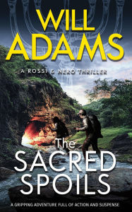 Title: The Sacred Spoils: A Rossi & Nero Adventure, Author: Will Adams