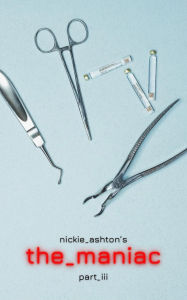 Title: the_maniac: part_iii, Author: Nickie Ashton