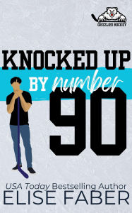 Title: Knocked Up By Number Ninety, Author: Elise Faber