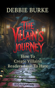 Title: The Villain's Journey: How to Create Villains Readers Love to Hate, Author: Debbie Burke