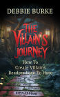 The Villain's Journey: How to Create Villains Readers Love to Hate
