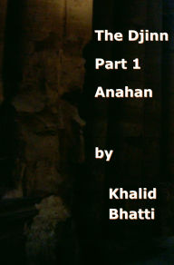Title: The Djinn Part 1 Anahan, Author: Khalid Bhatti