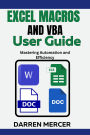 Excel Macros and VBA User Guide: Mastering Automation and Efficiency