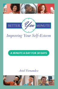 Title: Better You Minute: Improving Your Self-Esteem, Author: Ariel Fernandez