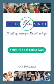 Title: Better You Minute: Building Stronger Relationships, Author: Ariel Fernandez