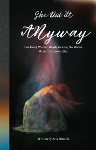 Title: She Did It Anyway, Author: Aria Dirmilli