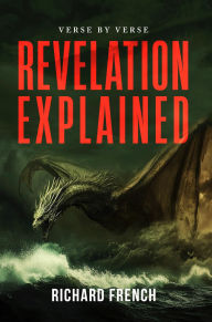 Title: Revelation Explained: Verse by Verse, Author: Richard French
