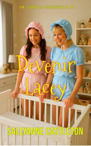 Title: Devenir Lacey: Un roman de passage à l'âge adulte ABDL/TBDL/LGBTQ, Author: Michael Bent