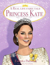 Title: A Real Life Fairy Tale Princess Kate, Author: Emberli Pridham