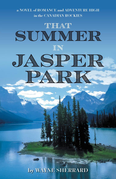 That Summer in Jasper Park: A Novel of Romance and Adventure High in the Canadian Rockies