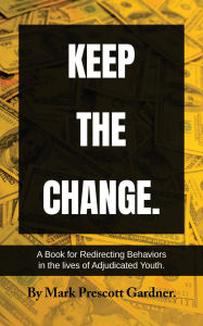 Title: KEEP THE CHANGE©, Author: Mark Prescott Gardner