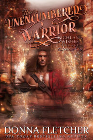 Title: The Unencumbered Warrior: Highland Wishes Trilogy Book One, Author: Donna Fletcher