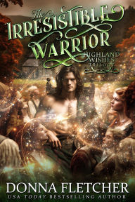 Title: The Irresistible Warrior: Highland Wishes Trilogy Book Two, Author: Donna Fletcher