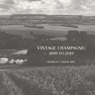 Title: Vintage Champagne: 1899 to 2019, Author: Charles Curtis MW