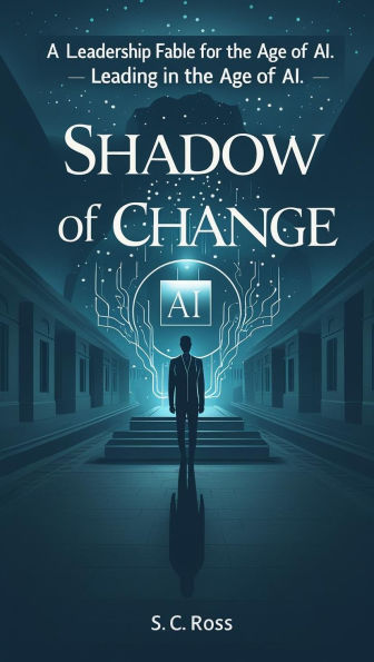 Shadow of Change: Leading in the Age of AI