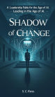 Shadow of Change: Leading in the Age of AI