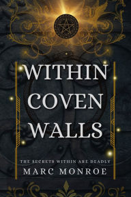Title: Within Coven Walls: A Dark Modern Thriller of Witches and Vampires, Author: Marc Monroe