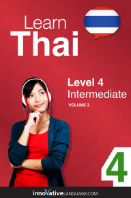Title: Learn Thai - Level 4: Intermediate Thai, Volume 3: Lessons 1-25, Author: Thaipod101. Com