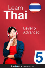 Title: Learn Thai - Level 5: Advanced Thai, Volume 1: Lessons 1-25, Author: Thaipod101. Com