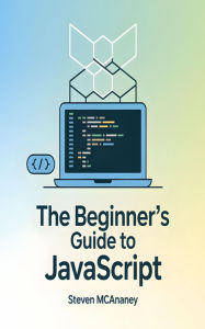 Title: The Beginner's Guide to JavaScript, Author: Steven Mcananey