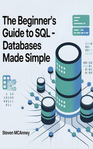 Title: The Beginner's Guide to SQL Databases Made Simple, Author: Steven Mcananey